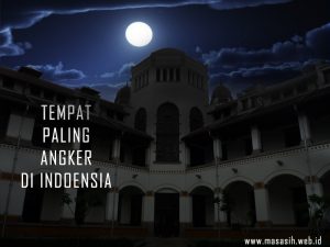 Tempat Paling Angker Di Indonesia , Dimana Saja Itu