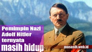 Pemimpin Nazi Adolf Hitler ternyata masih hidup
