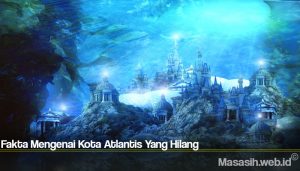 Fakta Mengenai Kota Atlantis Yang Hilang